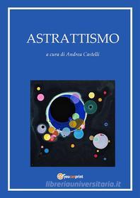 Ebook Astrattismo di Andrea Castelli edito da Youcanprint