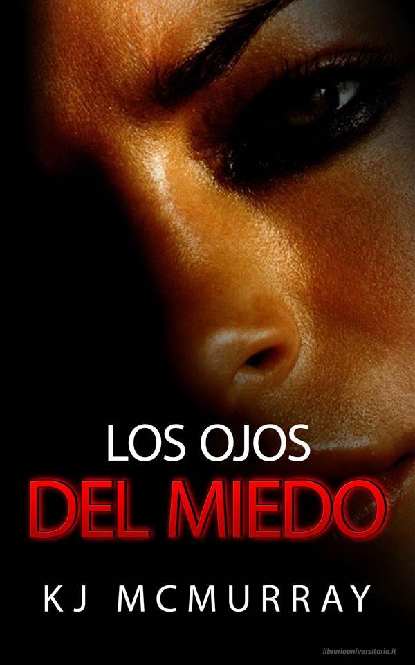 Ebook Los Ojos Del Miedo di KJ McMurray edito da Babelcube Inc.