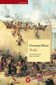 Ebook 70 d.C. La conquista di Gerusalemme di Giovanni Brizzi edito da Editori Laterza