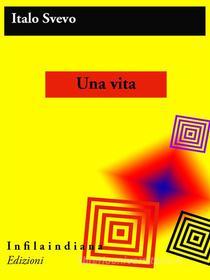 Ebook Una vita di Italo Svevo edito da Infilaindiana Edizioni