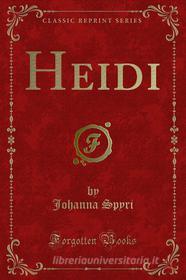 Ebook Heidi di Johanna Spyri edito da Forgotten Books