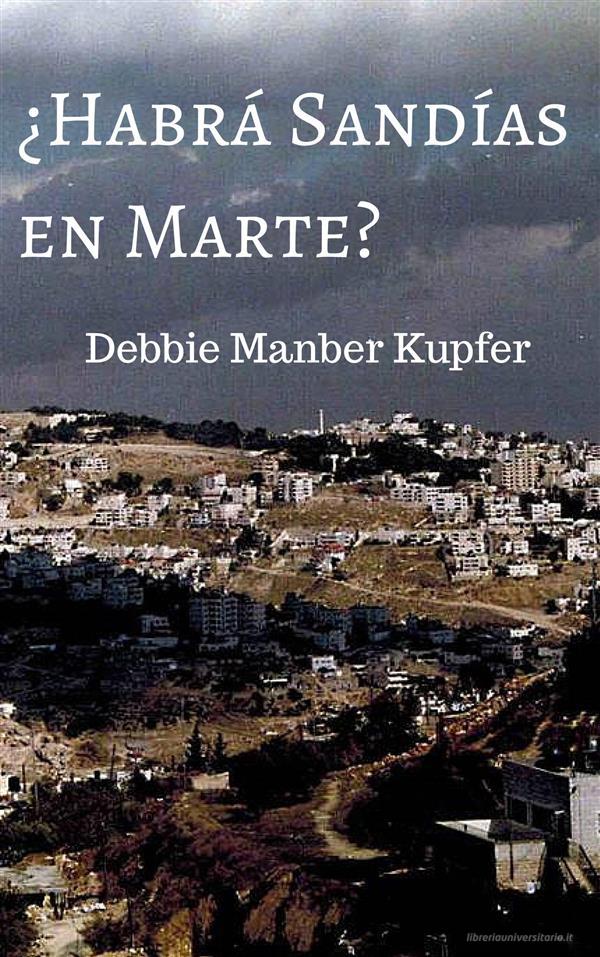 Ebook ¿habrá Sandías En Marte? di Debbie Manber Kupfer edito da Debbie Manber Kupfer