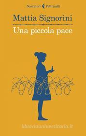 Ebook Una piccola pace di Mattia Signorini edito da Feltrinelli Editore