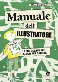 Ebook Manuale dell'illustratore di Anna Castagnoli edito da Editrice Bibliografica