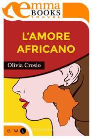 Ebook L'amore africano di Crosio Olivia edito da Emma Books