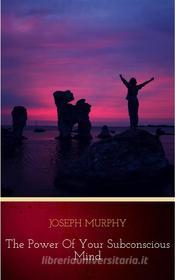 Ebook The Power of Your Subconscious Mind di Joseph Murphy edito da Publisher s24148