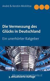 Ebook Die Vermessung des Glücks in Deutschland di André Micklitza, Kerstin Micklitza edito da Books on Demand