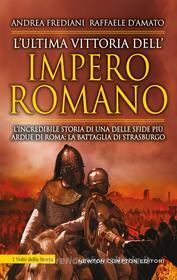 Ebook L’ultima vittoria dell’impero romano di Raffaele D'Amato, Andrea Frediani edito da Newton Compton Editori