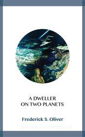 Ebook A Dweller on Two Planets di Frederick S. Oliver edito da Blackmore Dennett