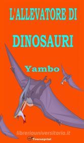 Ebook L'allevatore di dinosauri (Illustrato con i disegni dell'autore) di Yambo (alias Enrico Novelli) edito da Youcanprint