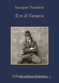Libro Ebook Il re di Varsavia di Szczepan Twardoch di Sellerio Editore