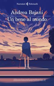 Libro Ebook Un bene al mondo di Andrea Bajani di Feltrinelli Editore