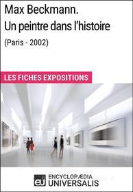 Ebook Max Beckmann. Un peintre dans l&apos;histoire (Paris - 2002) di Encyclopaedia Universalis edito da Encyclopaedia Universalis