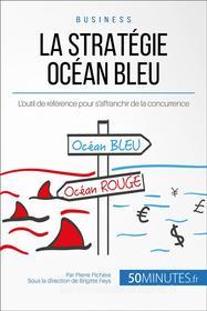 Ebook La Stratégie Océan Bleu di 50Minutes, Pierre Pichère edito da 50Minutes.fr