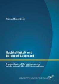 Ebook Nachhaltigkeit und Balanced Scorecard: Erfordernisse und Herausforderungen an international tätige Hilfsorganisationen di Thomas Hockenbrink edito da Diplomica Verlag