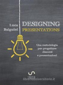 Ebook Designing Presentations di Luca Baiguini edito da Luca Baiguini