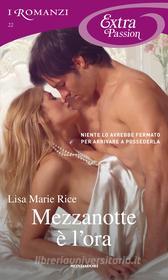 Ebook Mezzanotte è l'ora (I Romanzi Extra Passion) di Rice Lisa Marie edito da Mondadori