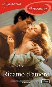 Ebook Ricamo d'amore (I Romanzi Passione) di Abé Shana edito da Mondadori