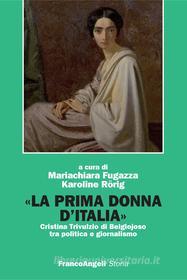 Ebook La prima donna d'Italia. Cristina Trivulzio di Belgiojoso tra politica e giornalismo di AA. VV. edito da Franco Angeli Edizioni