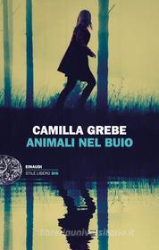 Ebook Animali nel buio di Grebe Camilla edito da Einaudi