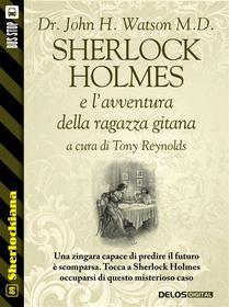 Ebook Sherlock Holmes e l'avventura della ragazza gitana di Dr. John H. Watson M.D., Tony Reynolds edito da Delos Digital