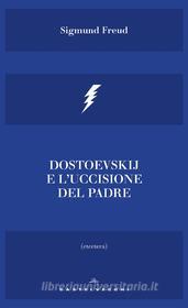 Ebook Dostoevskij e l'uccisione del padre di Sigmund Freud edito da Castelvecchi