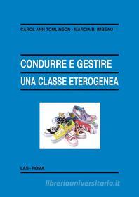 Ebook Condurre e gestire una classe eterogenea di Carol Ann Tomlinson, Marcia B. Imbeau edito da Editrice LAS