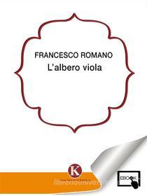 Ebook L&apos;albero viola di Francesco Romano Marco edito da Kimerik