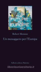 Ebook Un messaggero per l'Europa di Robert Menasse edito da Sellerio Editore