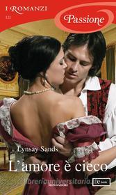 Ebook L'amore è cieco (I Romanzi Passione) di Sands Lynsay edito da Mondadori