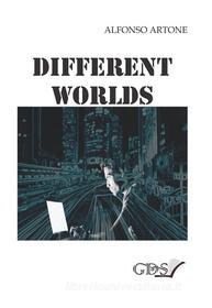 Ebook Different Worlds di Alfonso Artone edito da editrice GDS