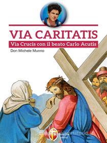Ebook Via Caritatis. Via Crucis con il beato Carlo Acutis di Michele Munno edito da Editrice Shalom