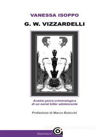 Ebook G. W. Vizzardelli di Vanessa Isoppo edito da Gammarò Editore