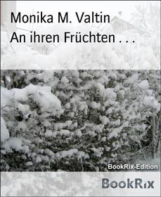 Ebook An ihren Früchten . . . di Monika M. Valtin edito da BookRix
