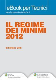 Ebook Il regime dei minimi 2012 di Stefano Setti edito da Ipsoa