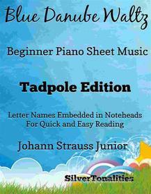 Ebook Blue Danube Waltz Beginner Piano Sheet Music Tadpole Edition di Silvertonalities edito da SilverTonalities