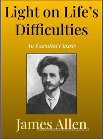 Ebook Light on Life’s Difficulties di James Allen edito da Andura Publishing