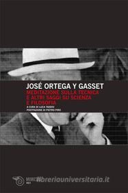 Ebook Meditazione sulla tecnica e altri saggi su scienza e filosofia di José Ortega y Gasset edito da Mimesis Edizioni