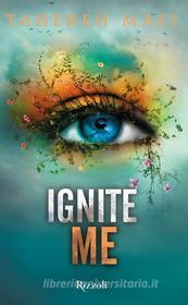 Ebook Ignite Me (versione italiana) di Mafi Tahereh edito da Rizzoli