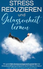 Ebook Stress reduzieren und Gelassenheit lernen: Mit gezieltem Stressmanagement und effizienter Stressbewältigung entspannt durch Alltag und Beruf - inkl. effektiver Entsp di Isa Lemberger edito da Books on Demand