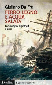 Ebook Ferro, legno e acqua salata di Giuliano Da Frè edito da Società editrice il Mulino, Spa