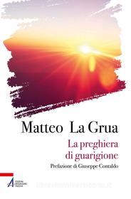 Ebook La preghiera di guarigione di Matteo La Grua edito da Edizioni Messaggero Padova