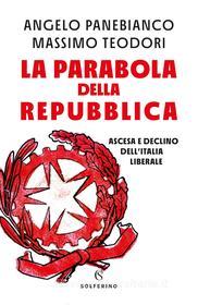 Ebook La parabola della Repubblica di Angelo Panebianco, Massimo Teodori edito da Solferino