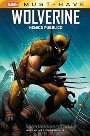 Ebook Marvel Must-Have: Wolverine - Nemico pubblico di Mark Millar, John Romita Jr. edito da Panini Marvel Italia
