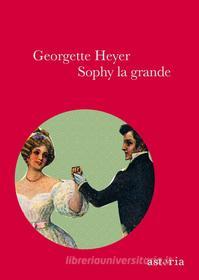 Ebook Sophy la grande di Georgette Heyer edito da astoria