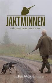 Ebook Jaktminnen - lite pang pang och vov vov di Hans Körberg edito da Books on Demand