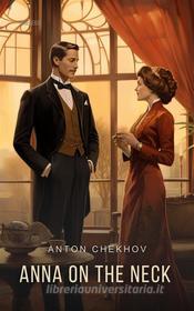 Ebook Anna On The Neck (Translated) di Anton Chekhov edito da Interactive Media