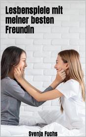 Ebook Lesbenspiele mit meiner besten Freundin di Svenja Fuchs edito da Books on Demand