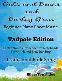Ebook Oats and Beans and Barley Grow Beginner Piano Sheet Music Tadpole Edition di SilverTonalities edito da SilverTonalities