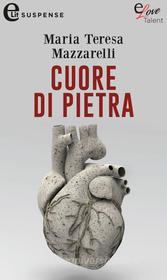 Ebook Cuore di pietra (eLit) di Maria Teresa Mazzarelli edito da HarperCollins Italia